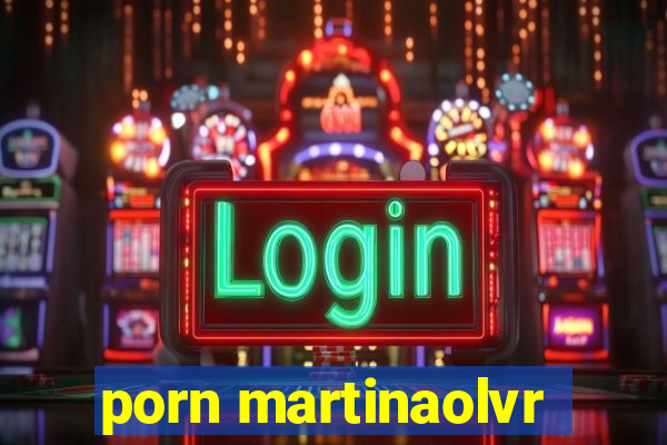 porn martinaolvr